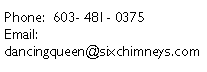 Text Box: Phone:  603- 481- 0375Email:  dancingqueen@sixchimneys.com
